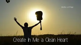 Create In Me a Clean Heart | A Song of Repentance