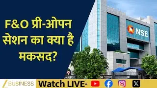 How Will F&O Pre-Open Help Traders? Full Breakdown Here | Stock Market Update