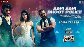 Aayi Aayi Bhoot Police (Teaser) | Saif Ali Khan, Arjun K, Jacqueline, Yami | Vishal Dadlani, Sunidhi