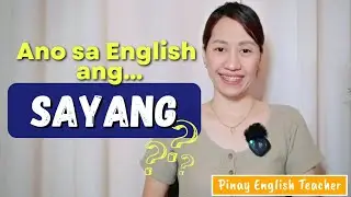 Ano sa English ang 'SAYANG'? || Watch 'till the end of the video!