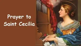 Prayer to St. Cecilia - For Musicians
