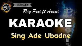 Sing Ade Ubadne - Ray Peni Feat Arumi (Karaoke) No Vocal