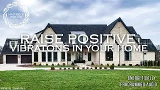 Raise Positive Vibrations in Your Home / Energetically Programmed Audio / Maitreya Reiki&trade;
