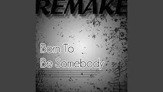 Born To Be Somebody