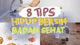 8 TIPS HIDUP BERSIH BADAN SEHAT #MulaiDariRumah #MulaiDariDiriSendiri