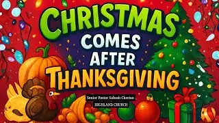 Christmas Comes After Thanksgiving (Full Service) | Senior Pastor Subash Cherian