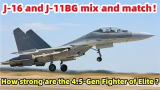 J-16 and J-11BG mix and match, how strong are the four and a half generations of Elite?