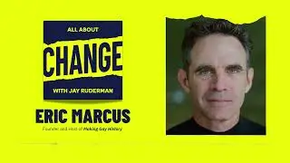 All About Change with Jay Ruderman ft. Eric Marcus - Founder and Host of Making Gay History