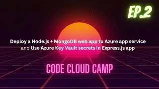 Code Cloud Camp | EP.2 Deploy a Node.js + MongoDB + Key Vault to Azure App Service