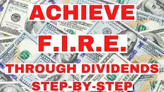 How to Achieve FIRE Through Dividend Investing | Step-by-Step