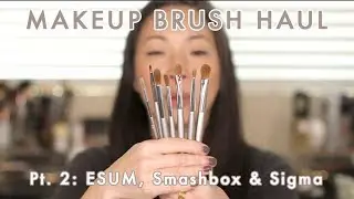 MAKEUP BRUSH HAUL Pt. 2 - ESUM, Smashbox & Sigma