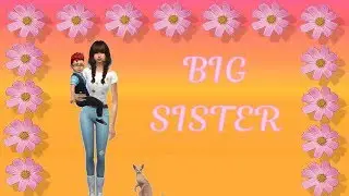 SIMS 4 ~ BIG SISTER ~ PT 2 ( SPAGHETTI  ARMS )
