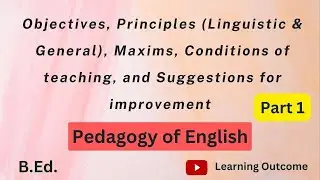 Objectives, Principles, Maxims, Conditions of teaching, and Suggestions| English Pedagogy B.Ed.