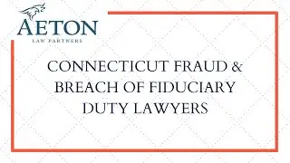 Connecticut Fraud and Breach of Fiduciary Duty Lawyers | Available 24/7
