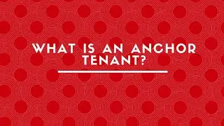 WHAT IS AN ANCHOR TENANT ?