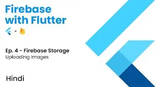 Firebase with Flutter | Ep. 4 - Firebase Storage | Uploading Images to Firebase Storage | Hindi