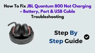 How to Fix JBL Quantum 800 Not Charging &ndash; Battery, Port & USB Cable Troubleshooting