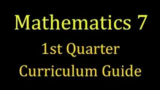 Mathematics | Grade 7 | 1st Quarter Curriculum Guide Overview