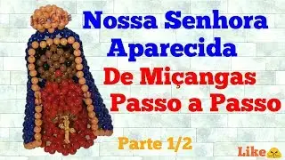 NOSSA SENHORA APARECIDA DE MIÇANGAS- PASSO A PASSO- HD (PADROEIRA DO BRASIL) PARTE 1/2