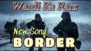Wardi Ka Farz /Border New Song
