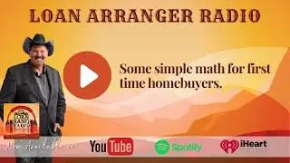 Loan Arranger Radio | Some simple math for first time homebuyers. | Bruce Woodburn