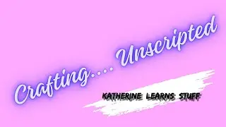 Making Custom Labels - Crafting Unscripted with Katherine @KatherineLearnsStuff