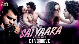 SAIYAARA | AFROMIX | DJ VGROOVE | AHAAN PANDAY | ANEET PADDA | TANISHK BAGCHI | FAHEEM A | ARSLAN N