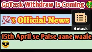 GoTask App Withdrawal is Coming 😎|| Paise Dene Wala Hai🤑🤑|| 15 April Se Paise Aane waale hai || 💯%