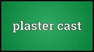 Plaster cast Meaning