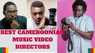 Top 10 Cameroonian Music Video Directors 2018 - Cameroon Music