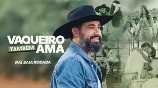 Ra&iacute; Saia Rodada - Vaqueiro Tamb&eacute;m Ama (Clipe Oficial)