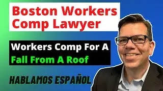 Workers Comp For A Fall From A Roof | Boston Workers Comp Lawyer