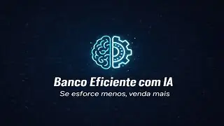 Banco Eficiente com IA: Se esforce menos, venda mais!