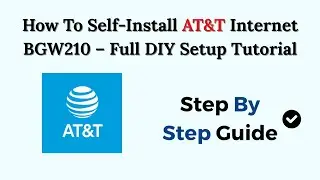 How To Self-Install AT&T Internet BGW210 (2026) &ndash; Full DIY Setup Tutorial