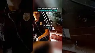 Cop Harasses Man Sitting In His Car 😳