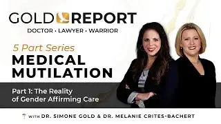 Medical Mutilation: Part 1/5 'The Reality of Gender Affirming Care' with Dr. Melanie Crites-Bachert