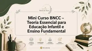 Mini Curso BNCC – Teoria Essencial para Educação Infantil e Ensino Fundamental