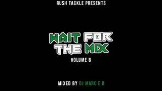 Rush Tackle - Wait For The Mix Volume 08 DJ Marc E B 2018