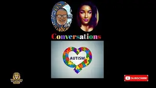 CONVERSATIONS A careful and loving conversation on AUTISM Awareness Part 1