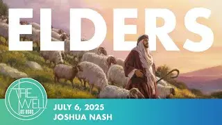 ELDERS / Joshua Nash / 1 Timothy 3:1-7 / The Well Los Osos