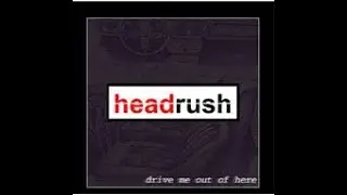 Headrush - Drive Me Out Of Here