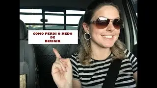 MEDO DE DIRIGIR - COMO PERDI - DAS 8 ÀS 18H