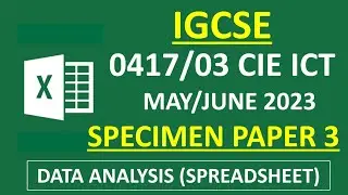 IGCSE  2022/2023 SPECIMEN Paper 3 | 0417/31 CIE ICT - Data Analysis (Spreadsheet)