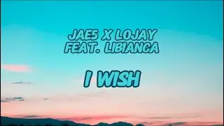I Wish &mdash; JAE5 X Lojay Feat. Libianca (Lyrics)