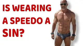 Is wearing a speedo a SIN? Straight talk from the heart.