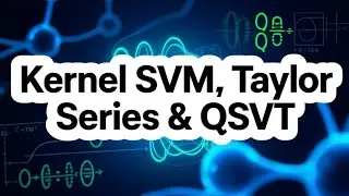Kernel SVM with Infinite Series , and Quantum Singular Value Transform (Jan to Aug 2025 1st Batch)