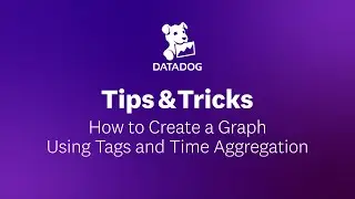 How to Create a Graph Using Tags and Time Aggregation | Datadog Tips & Tricks