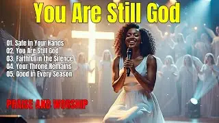 You Are Still God, Playlist of the Best Hillsong Worship Praise Songs 2026 &ndash; Praise and Worship