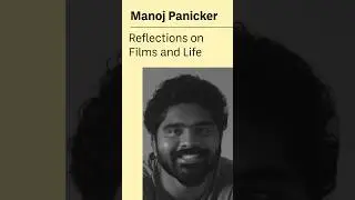 Reflections on Film and Life | Manoj Panicker | #learningstories