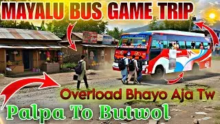 Mayalu Bus Game Trip Palpa To Butwol New Nepali Bus Game Mayalu game Nepali Mayalu Trip